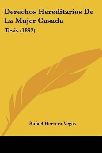 Cover image for Derechos Hereditarios de La Mujer Casada: Tesis (1892)