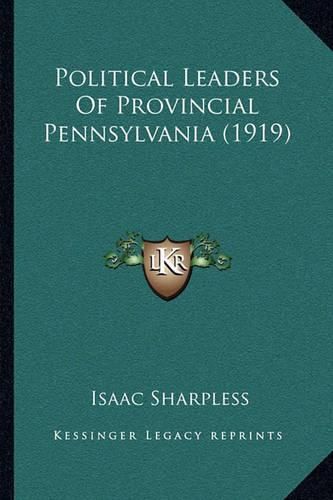 Cover image for Political Leaders of Provincial Pennsylvania (1919)