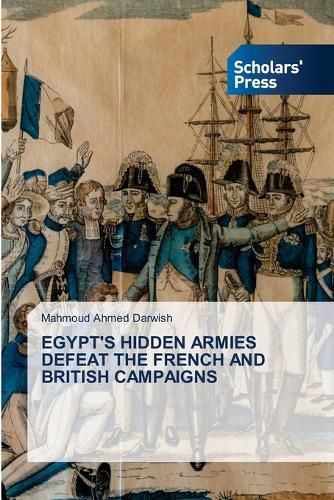 Cover image for Egypt's Hidden Armies Defeat the French and British Campaigns