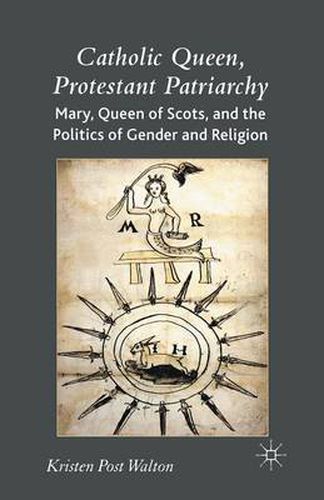 Cover image for Catholic Queen, Protestant Patriarchy: Mary Queen of Scots and the Politics of Gender and Religion