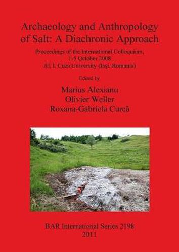 Cover image for Archaeology and Anthropology of Salt: Proceedings of the International Colloquium, 1-5 October 2008 Al. I. Cuza University (Iasi, Romania)