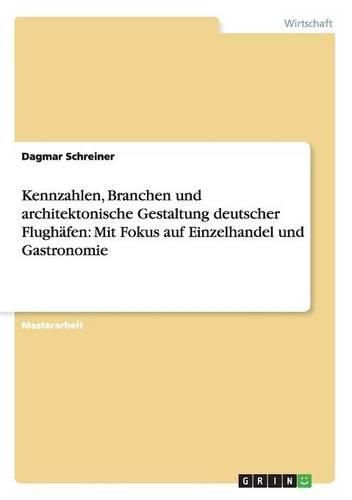 Cover image for Kennzahlen, Branchen und architektonische Gestaltung deutscher Flughafen: Mit Fokus auf Einzelhandel und Gastronomie