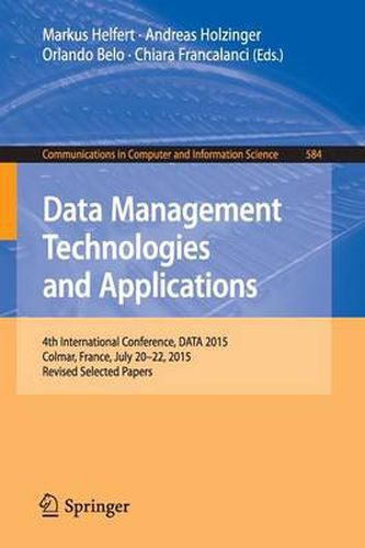 Cover image for Data Management Technologies and Applications: 4th International Conference, DATA 2015, Colmar, France, July 20-22, 2015, Revised Selected Papers