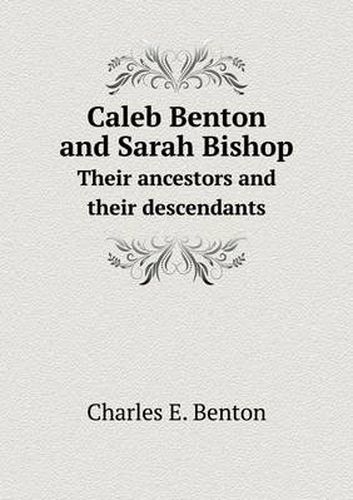 Cover image for Caleb Benton and Sarah Bishop Their ancestors and their descendants