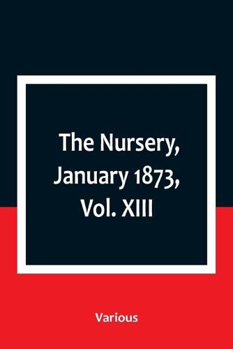 Cover image for The Nursery, January 1873, Vol. XIII.