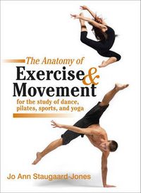 Cover image for Anatomy of Exercise and Movement for the Study of Dance, Pilates, Sports, and Yoga