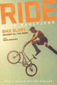Cover image for Ride: BMX Glory, Against All the Odds, the John Buultjens Story