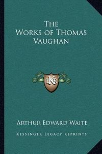 Cover image for The Works of Thomas Vaughan