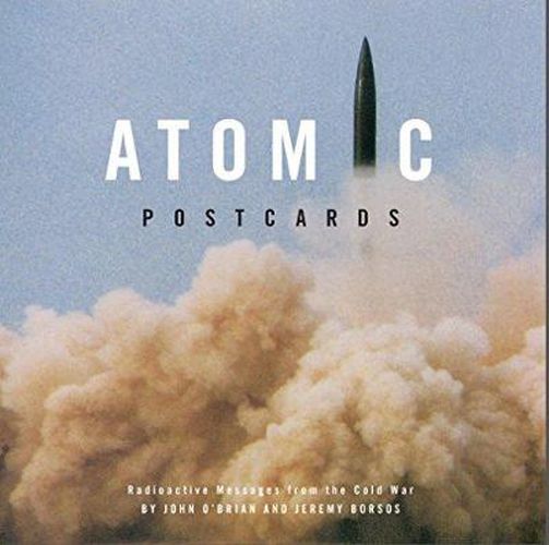 Cover image for Atomic Postcards: Radioactive Messages from the Cold War