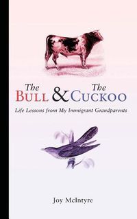 Cover image for The Bull & The Cuckoo: Life Lessons from My Immigrant Grandparents