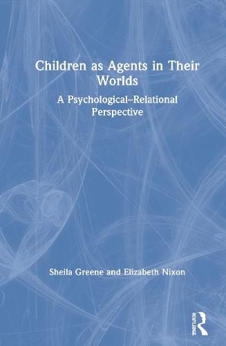 Children as Agents in Their Worlds: A Psychological-Relational Perspective