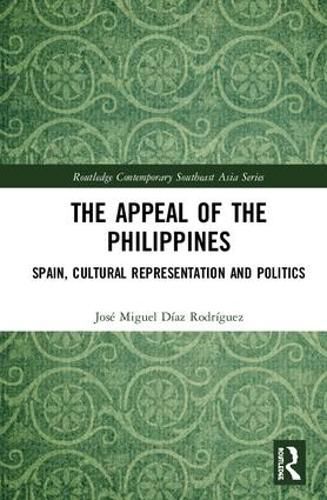 Cover image for The Appeal of the Philippines: Spain, Cultural Representation and Politics