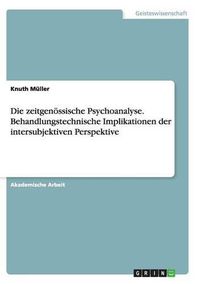 Cover image for Die zeitgenoessische Psychoanalyse. Behandlungstechnische Implikationen der intersubjektiven Perspektive