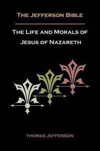 Cover image for Jefferson Bible, or the Life and Morals of Jesus of Nazareth