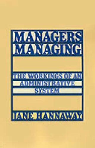 Cover image for Managers Managing: The Workings of an Administrative System