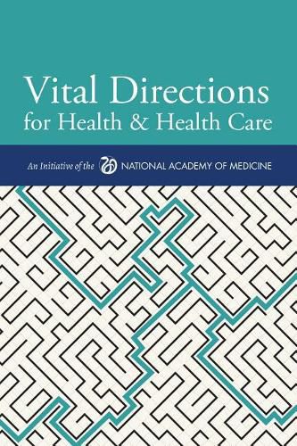 Vital Directions for Health & Health Care: An Initiative of the National Academy of Medicine