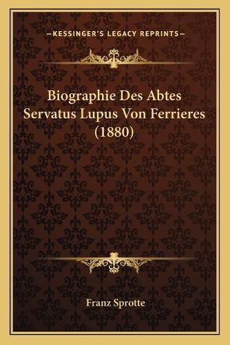 Biographie Des Abtes Servatus Lupus Von Ferrieres (1880)