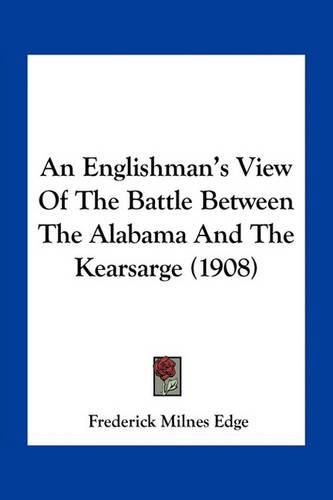 An Englishman's View of the Battle Between the Alabama and the Kearsarge (1908)