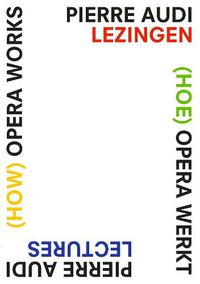 Cover image for (How) Opera Works, (Hoe) opera werkt: Pierre Audi Lectures, Pierre Audi lezingen