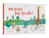 Cover image for Not So Fast, Gigi Giraffe