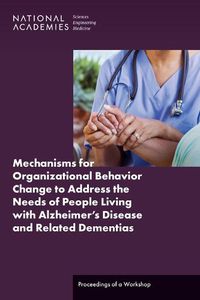 Cover image for Mechanisms for Organizational Behavior Change to Address the Needs of People Living with Alzheimer's Disease and Related Dementias