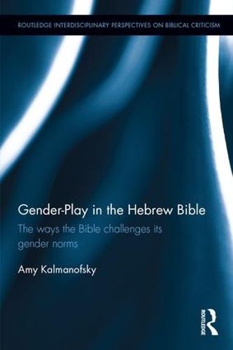 Cover image for Gender-Play in the Hebrew Bible: The Ways the Bible Challenges Its Gender Norms