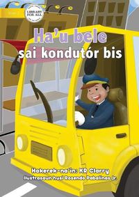 Cover image for I Can Be A Bus Driver - Ha'u bele sai kondutor bis