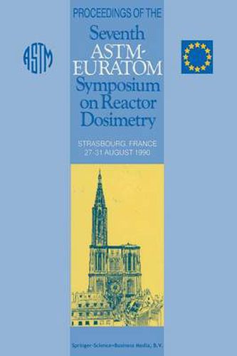 Cover image for Proceedings of the Seventh ASTM-Euratom Symposium on Reactor Dosimetry: Strasbourg, France 27-31 August 1990