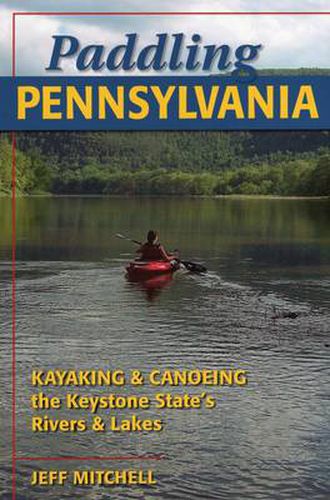 Cover image for Paddling Pennsylvania: Canoeing and Kayaking the Keystone Stae's Rivers and Lakes