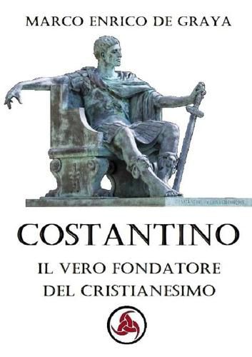 Cover image for Costantino, il vero fondatore del Cristianesimo