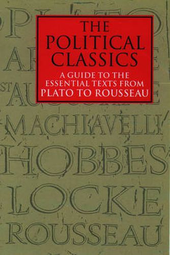 Cover image for The Political Classics: A Guide to the Essential Texts from Plato to Rousseau