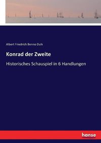 Cover image for Konrad der Zweite: Historisches Schauspiel in 6 Handlungen