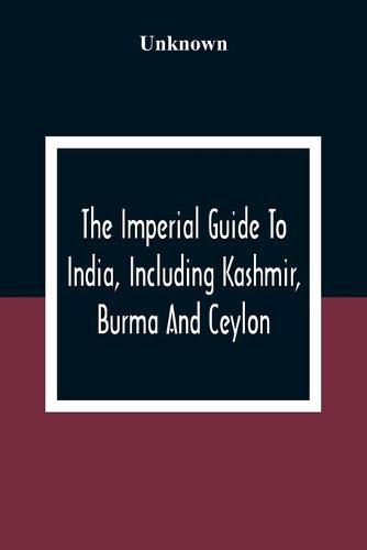 Cover image for The Imperial Guide To India, Including Kashmir, Burma And Ceylon