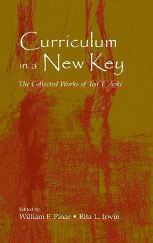 Cover image for Curriculum in a New Key: The Collected Works of Ted T. Aoki