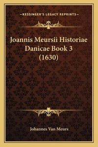 Cover image for Joannis Meursii Historiae Danicae Book 3 (1630)