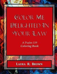 Cover image for Color Me Delighted in Your Law: A Psalm 119 Coloring Book