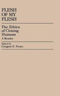 Cover image for Flesh of My Flesh: The Ethics of Cloning Humans A Reader