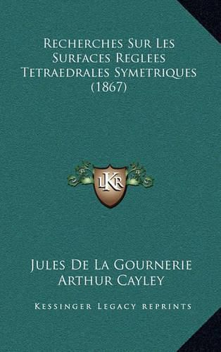 Cover image for Recherches Sur Les Surfaces Reglees Tetraedrales Symetriques (1867)