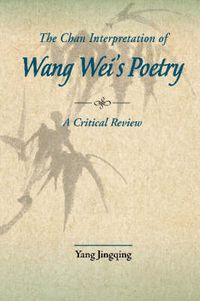 Cover image for The Chan Interpretations of Wang Wei's Poetry: A Critical Review