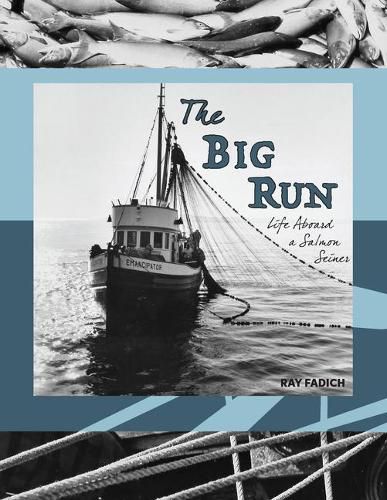 Cover image for The Big Run: Life Aboard a Salmon Seiner