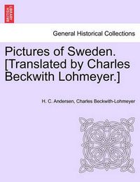 Cover image for Pictures of Sweden. [Translated by Charles Beckwith Lohmeyer.]