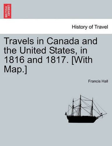 Cover image for Travels in Canada and the United States, in 1816 and 1817. [With Map.]