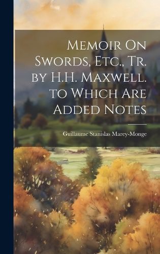 Cover image for Memoir On Swords, Etc., Tr. by H.H. Maxwell. to Which Are Added Notes