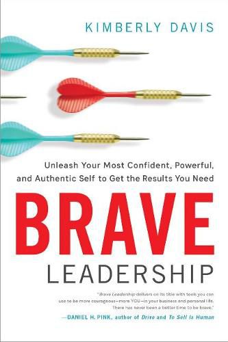 Cover image for Brave Leadership: Unleash Your Most Confident, Powerful, and Authentic Self to Get the Results You Need