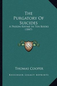 Cover image for The Purgatory of Suicides: A Prison-Rhyme in Ten Books (1847)