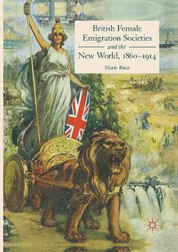 Cover image for British Female Emigration Societies and the New World, 1860-1914