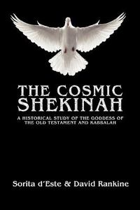 Cover image for The Cosmic Shekinah: A historical study of the goddess of the Old Testament and Kabbalah