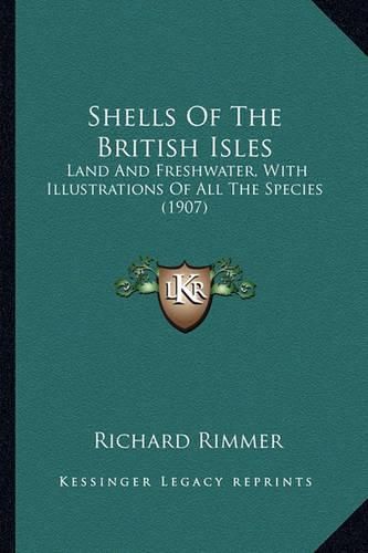 Cover image for Shells of the British Isles: Land and Freshwater, with Illustrations of All the Species (1907)