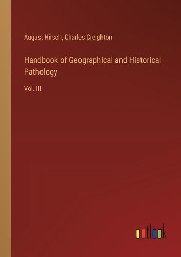 Handbook of Geographical and Historical Pathology