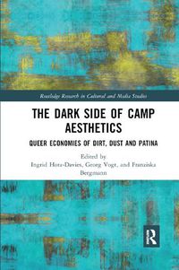 Cover image for The Dark Side of Camp Aesthetics: Queer Economies of Dirt, Dust and Patina